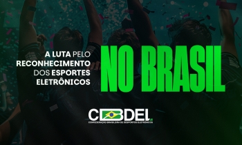 A Luta pelo Reconhecimento dos Esports no Brasil